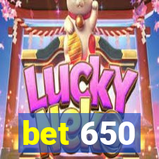 bet 650